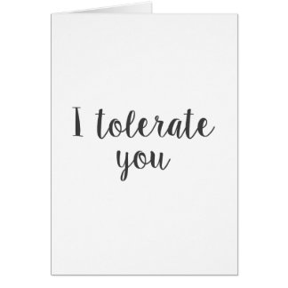 I tolerate you cards