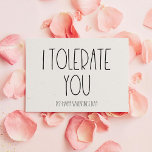 I tolerate you sarcastic Valentine's day card<br><div class="desc">I tolerate you,  a funny and sarcastic Valentine's day card to declare your love.</div>