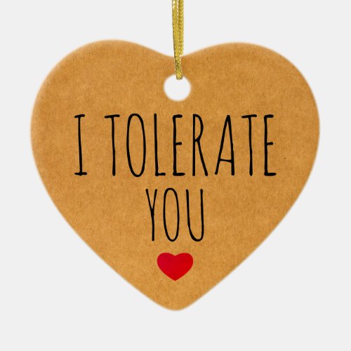 I Tolerate You Sarcastic Vday Valentines day Ceramic Ornament