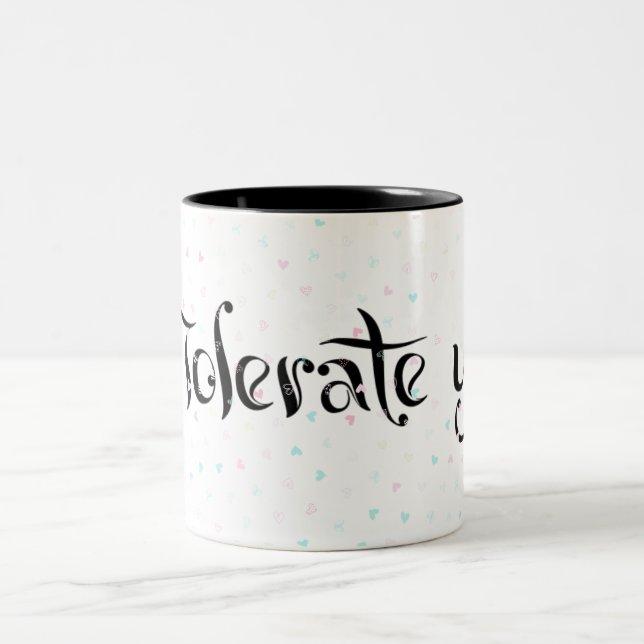 I Tolerate you. Two-Tone Coffee Mug (Center)
