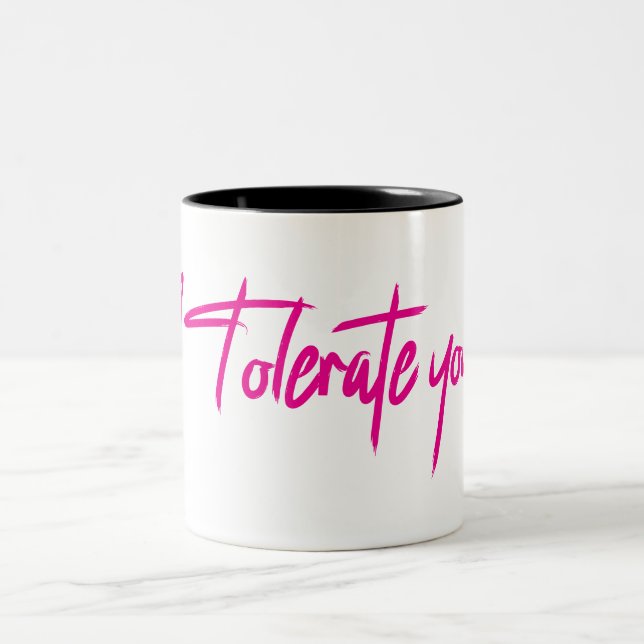 I Tolerate you. Two-Tone Coffee Mug (Center)