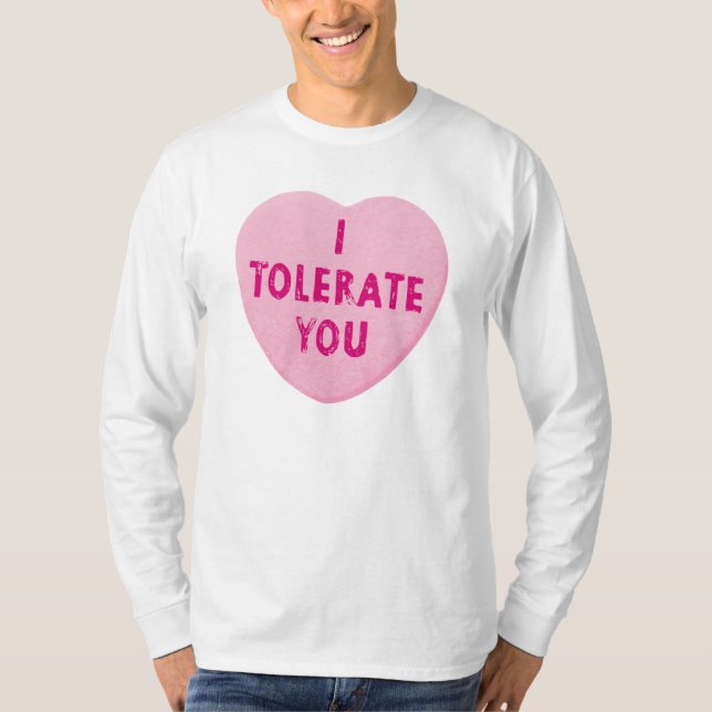I Tolerate You Valentine's Day Heart Candy T-Shirt (Front)
