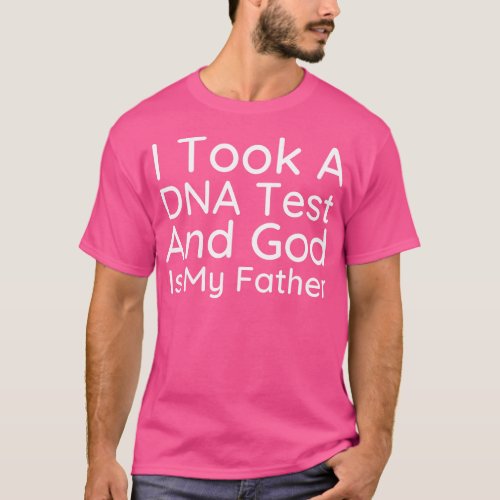 I Took A Dna Test And God Is My Father 3 T_Shirt