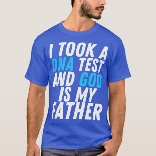 I Took A Dna Test And God Is My Father 4 T_Shirt