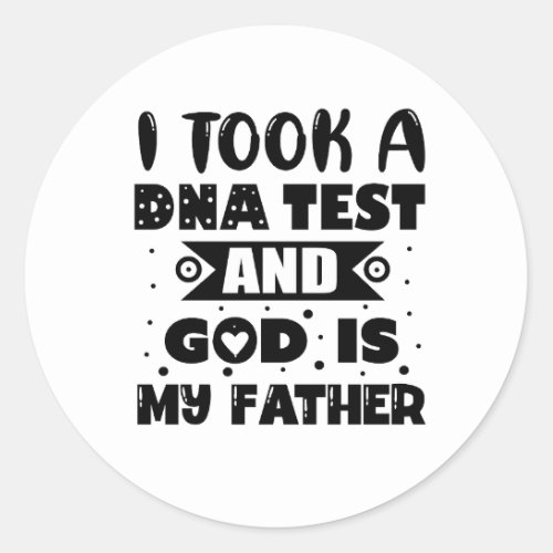 I took a DNA test and god is my father  Classic Round Sticker