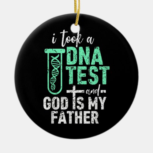 I Took a DNA Test and God is My Father Funny Ceramic Ornament