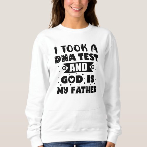I took a DNA test and god is my father T_Shirt Hoo Sweatshirt