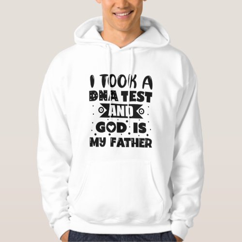I took a DNA test and god is my father T_Shirt Hoodie