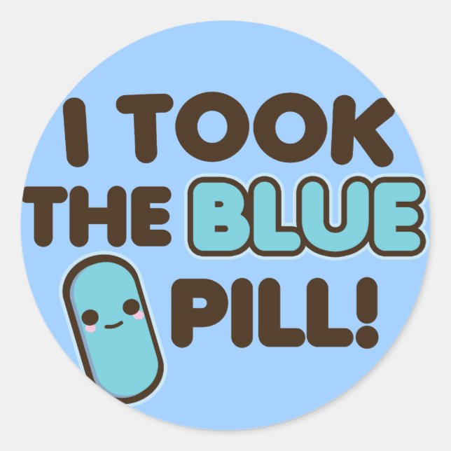 I Took The Blue Pill! Classic Round Sticker (Front)