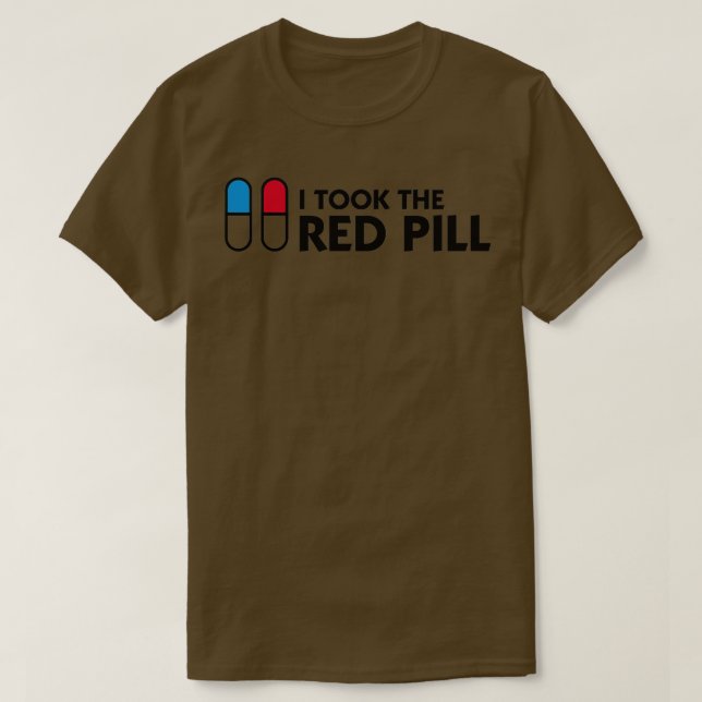 I took the red pill  T-Shirt (Design Front)