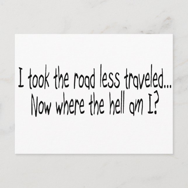 I Took The Road Less Traveled Postcard (Front)