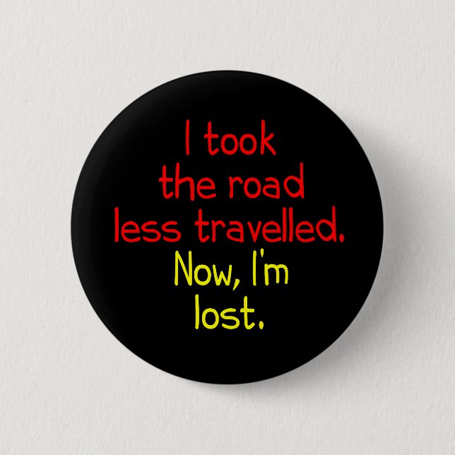 I took the road less travelled button (Front)