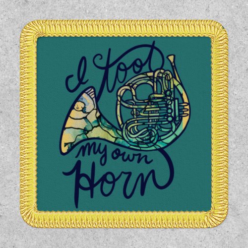 I toot my own horn French Horn Band Class  Patch