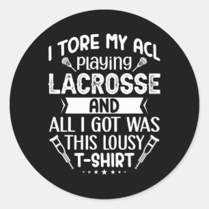 I Tore My Acl Playing Lacrosse Funny Knee Surgery Classic Round Sticker