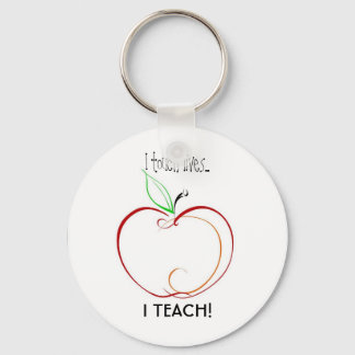 I touch lives..., I TEACH! Keychain