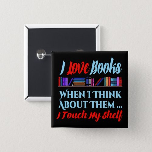 I Touch My Shelf Book Lover Humor Button