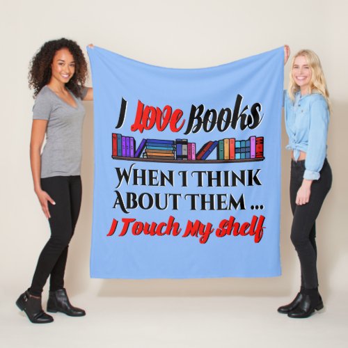 I Touch My Shelf Book Lover Humor Fleece Blanket
