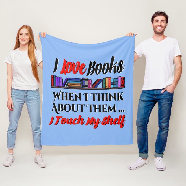 I Touch My Shelf Book Lover Humor Fleece Blanket (In Situ)