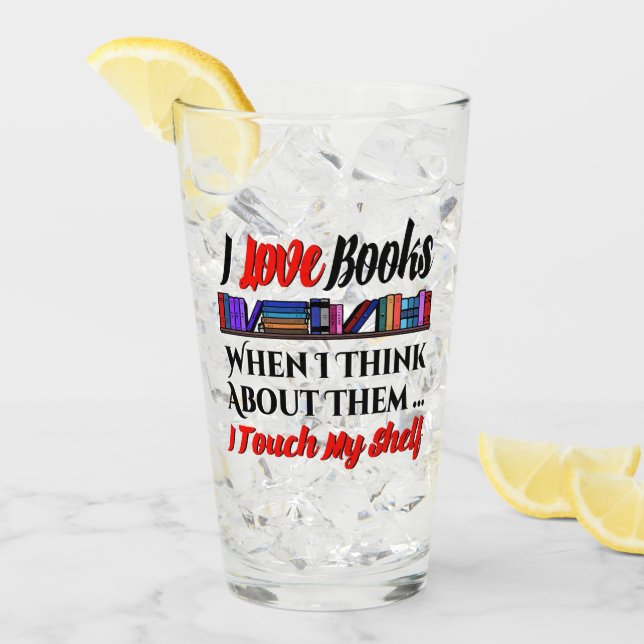 I Touch My Shelf Book Lover Humor Glass (Front Ice)