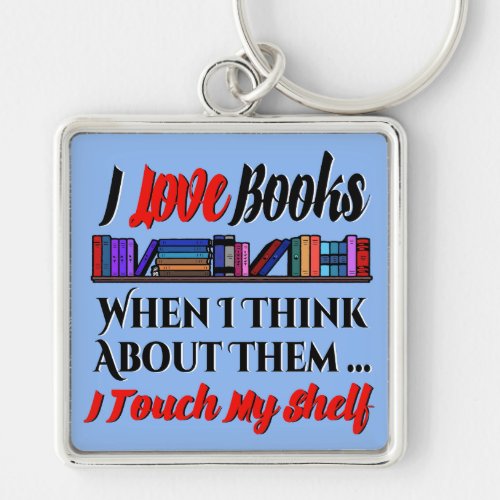I Touch My Shelf Book Lover Humor Keychain