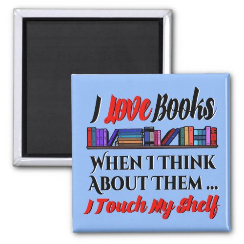 I Touch My Shelf Book Lover Humor Magnet