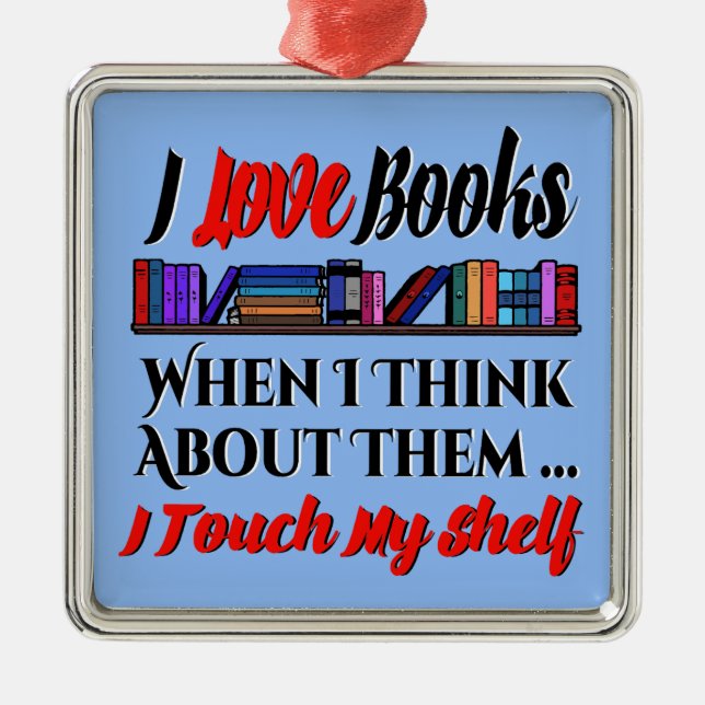 I Touch My Shelf Book Lover Humor Metal Ornament (Front)