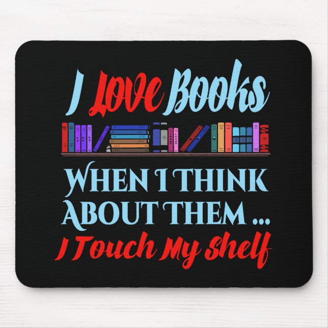 I Touch My Shelf Book Lover Humor Mouse Pad (Front)