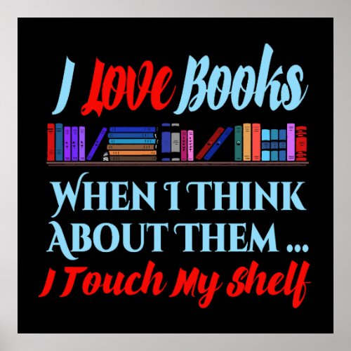 I Touch My Shelf Book Lover Humor Poster