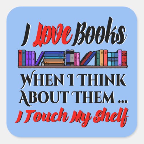 I Touch My Shelf Book Lover Humor Square Sticker