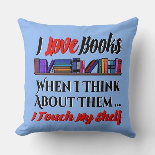 I Touch My Shelf Book Lover Humor Throw Pillow