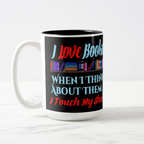 I Touch My Shelf Book Lover Humor Two_Tone Coffee Mug