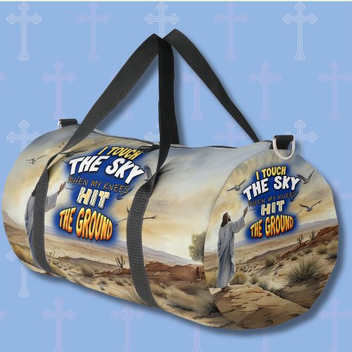 I Touch The Sky When My Knees Hit The Ground  Duffle Bag