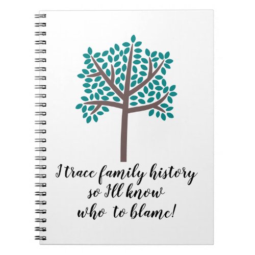 I Trace Family History So Ill Know Who To Blame Notebook