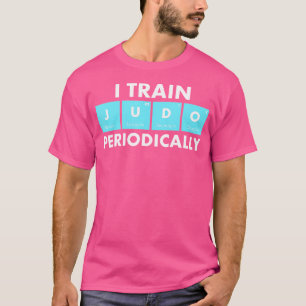 I Train Judo Periodically Sensei Judoka Judo T-Shirt