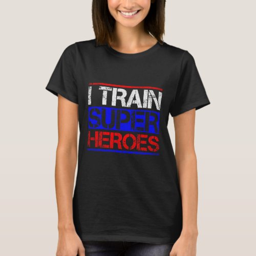 I Train Super Heroes Teacher Strength Training Fit T_Shirt