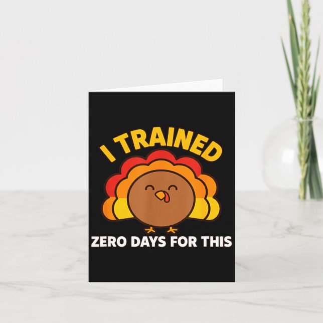 I Trained Zero Days For This Funny Thanksgiving Tu Card (Front)
