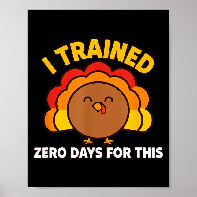 I Trained Zero Days For This Funny Thanksgiving Tu Poster (Front)