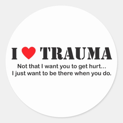 I  Trauma Classic Round Sticker