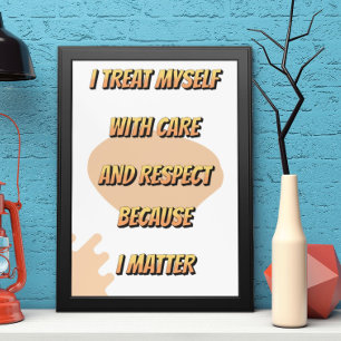 I treat myself with care because I matter Poster
