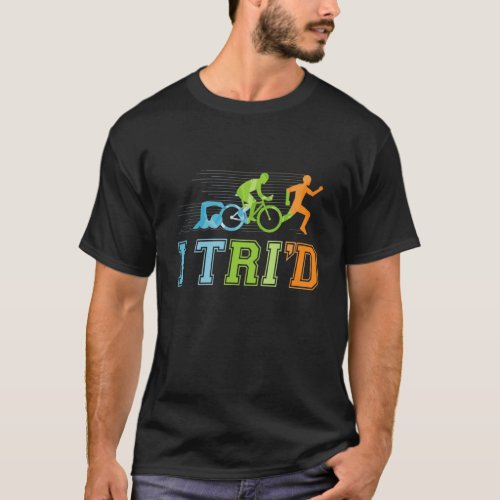 I Trid Triathlon Triathlete T_Shirt