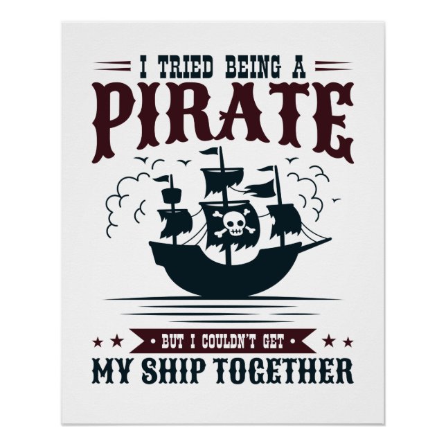 I Tried Being a Pirate Couldn't Get Ship Together Poster (Front)