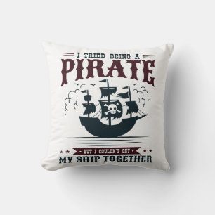 I Tried Being a Pirate Couldn't Get Ship Together Throw Pillow