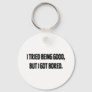 I Tried Being Good, But I Got Bored Keychain