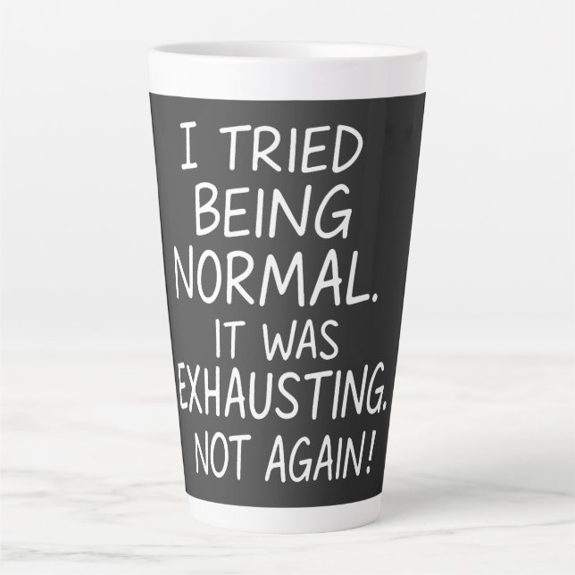 I tried being normal. It was exhausting. Not again Latte Mug (Front)