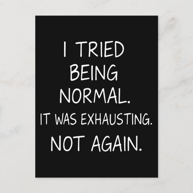 I tried being normal. It was exhausting. Not again Postcard (Front)