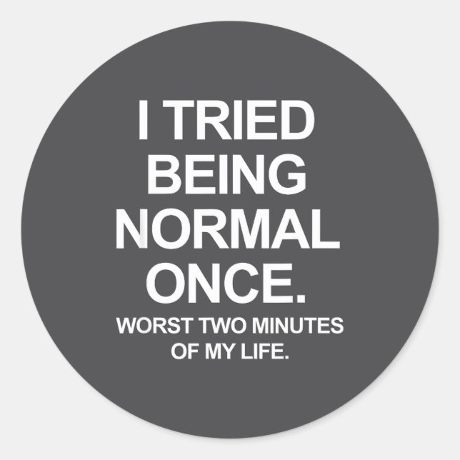 I Tried Being Normal Once - Funny Quotes Saying  Classic Round Sticker (Front)