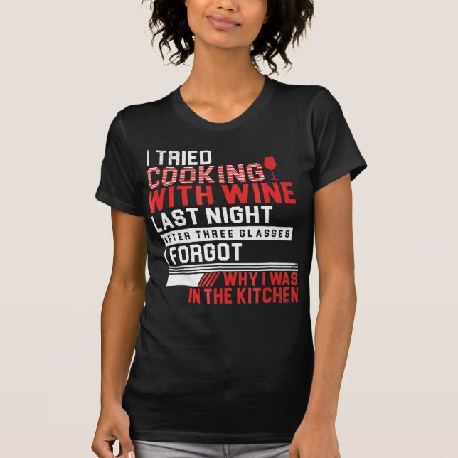 i tried cooking with wine funny  T-shirt (Front)