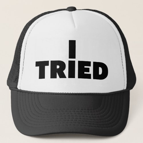 I TRIED fun slogan trucker hat