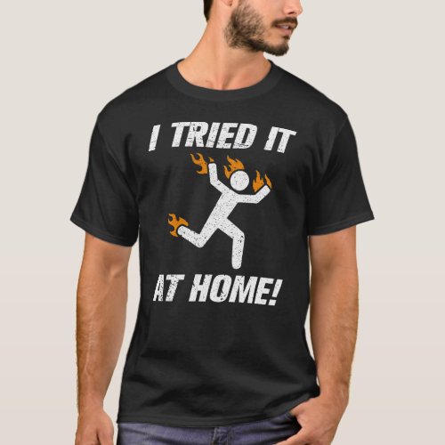 I Tried It At Home Funny Pun Do Not Leave Me Alone T_Shirt