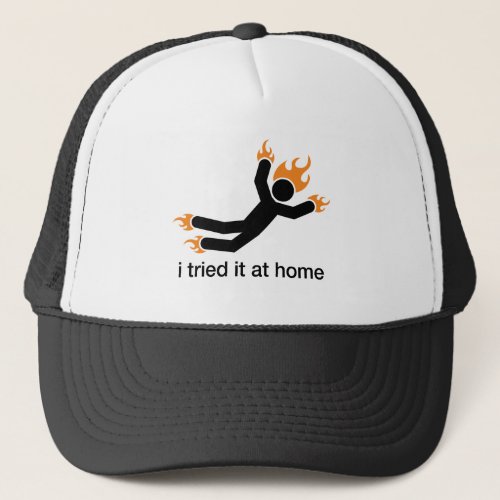 i tried it at home _ i do all my own stunts funny trucker hat